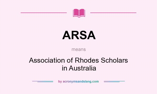 What does ARSA mean? It stands for Association of Rhodes Scholars in Australia