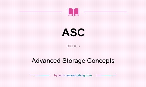 What does ASC mean? It stands for Advanced Storage Concepts