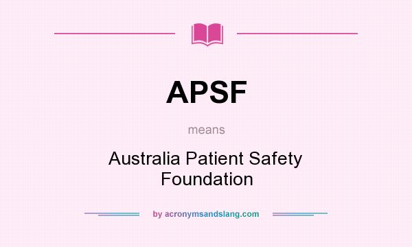 What does APSF mean? It stands for Australia Patient Safety Foundation
