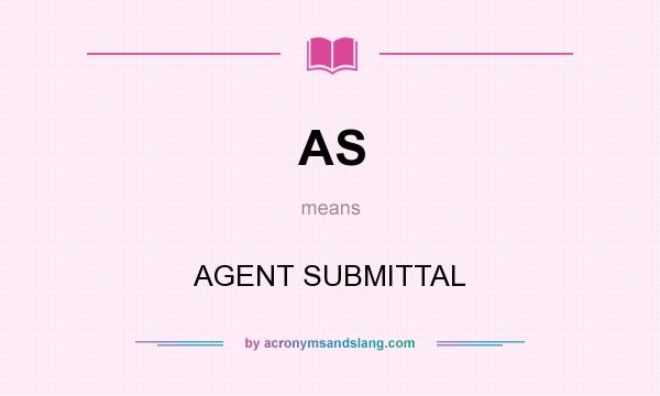 What does AS mean? It stands for AGENT SUBMITTAL
