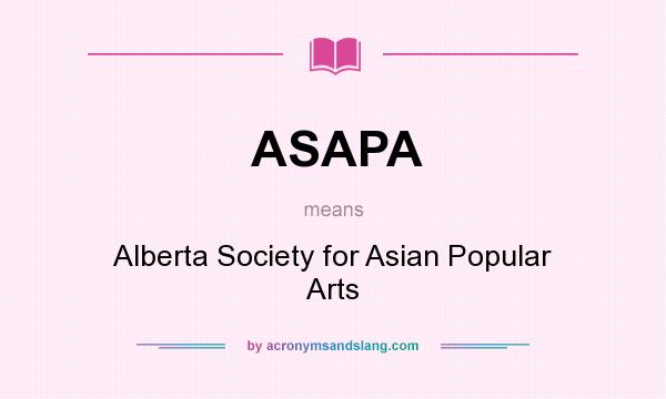 What does ASAPA mean? It stands for Alberta Society for Asian Popular Arts