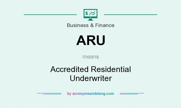 What does ARU mean? It stands for Accredited Residential Underwriter