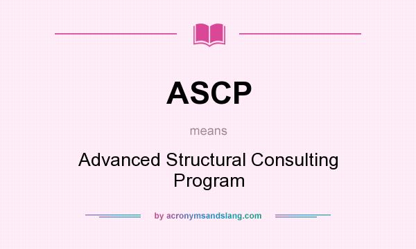 What does ASCP mean? It stands for Advanced Structural Consulting Program