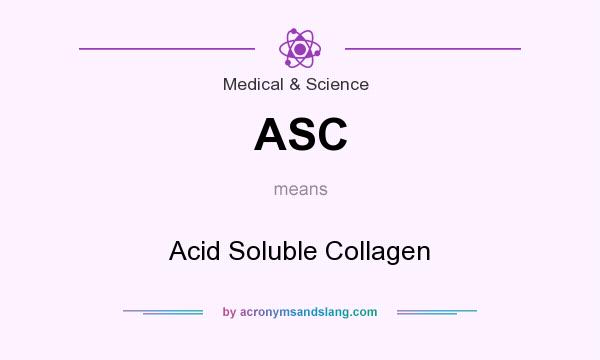 What does ASC mean? It stands for Acid Soluble Collagen