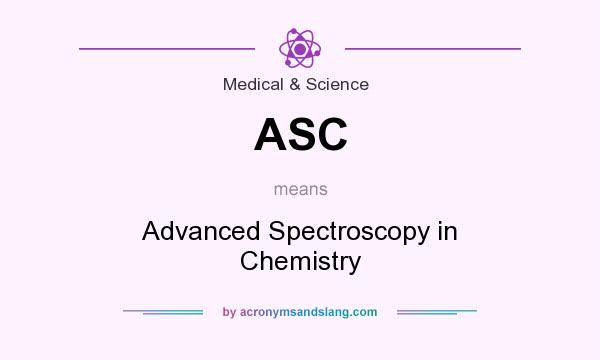 What does ASC mean? It stands for Advanced Spectroscopy in Chemistry