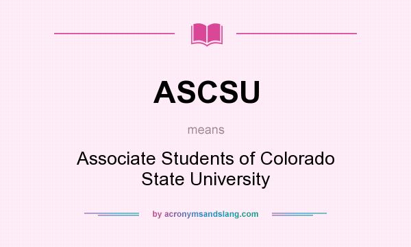 What does ASCSU mean? It stands for Associate Students of Colorado State University