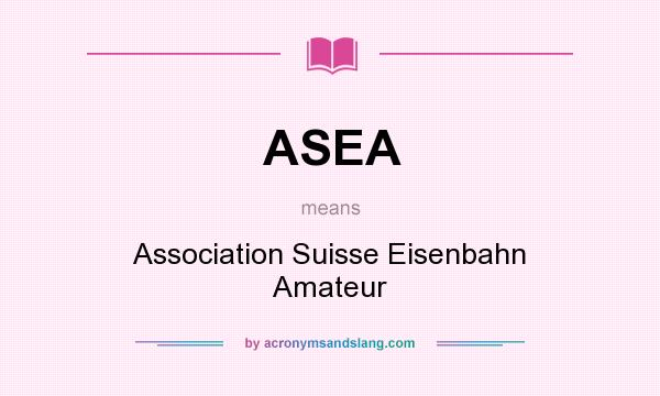 What does ASEA mean? It stands for Association Suisse Eisenbahn Amateur