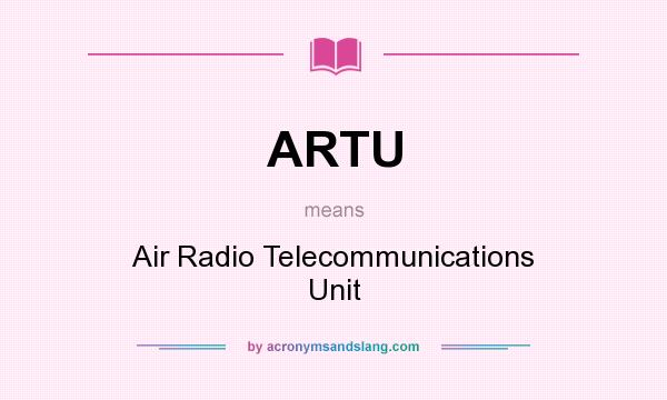 What does ARTU mean? It stands for Air Radio Telecommunications Unit