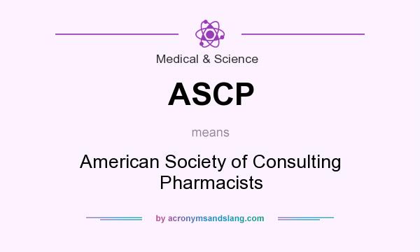 What does ASCP mean? It stands for American Society of Consulting Pharmacists
