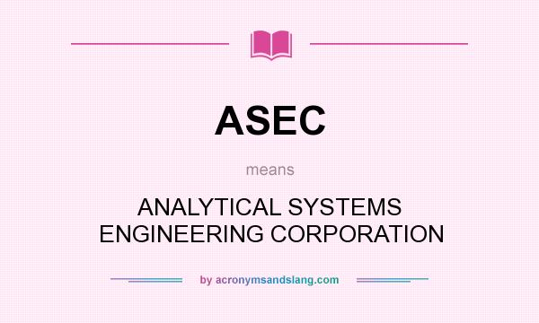 What does ASEC mean? It stands for ANALYTICAL SYSTEMS ENGINEERING CORPORATION