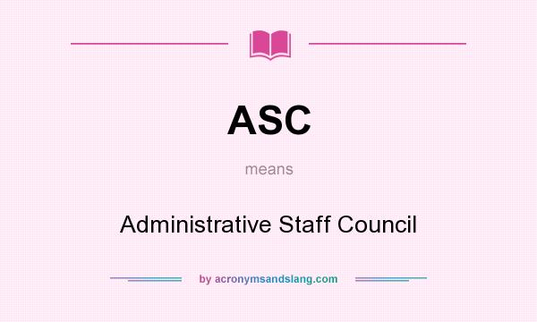 What does ASC mean? It stands for Administrative Staff Council