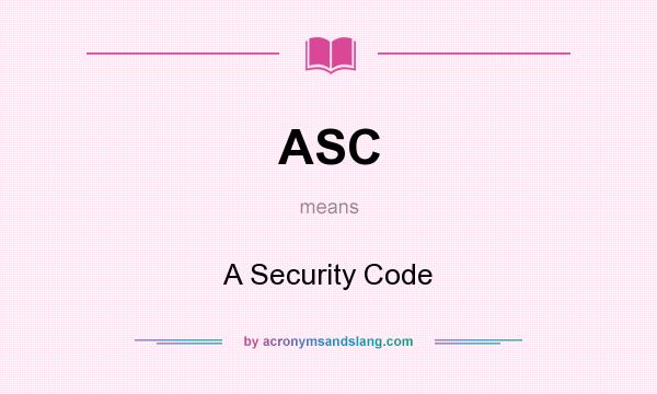 What does ASC mean? It stands for A Security Code