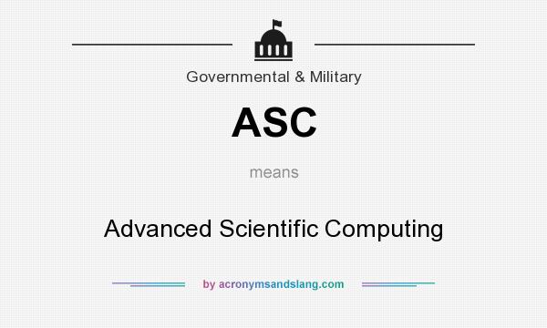 What does ASC mean? It stands for Advanced Scientific Computing