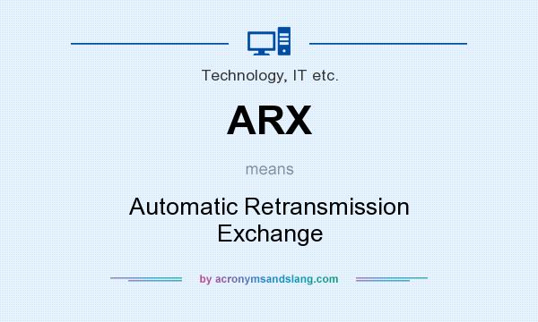 What does ARX mean? It stands for Automatic Retransmission Exchange
