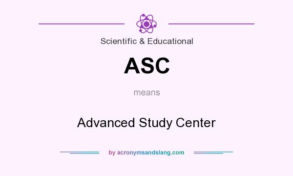 What does ASC mean? It stands for Advanced Study Center