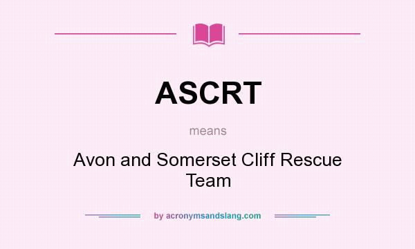 What does ASCRT mean? It stands for Avon and Somerset Cliff Rescue Team