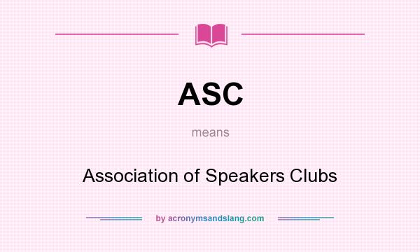 What does ASC mean? It stands for Association of Speakers Clubs