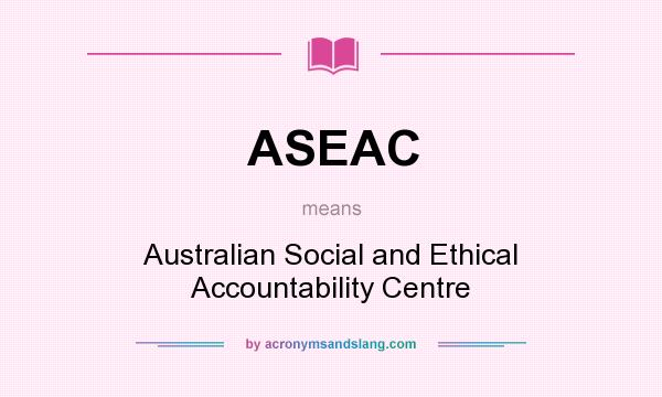 What does ASEAC mean? It stands for Australian Social and Ethical Accountability Centre