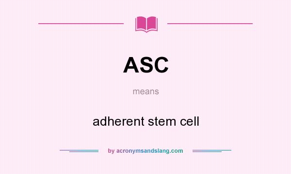 What does ASC mean? It stands for adherent stem cell
