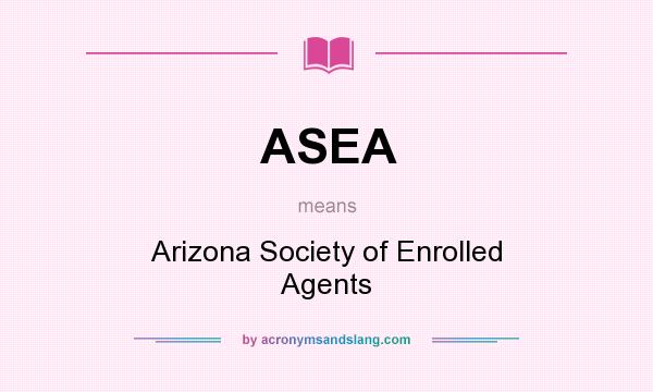 What does ASEA mean? It stands for Arizona Society of Enrolled Agents