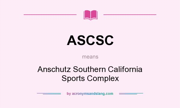 What does ASCSC mean? It stands for Anschutz Southern California Sports Complex