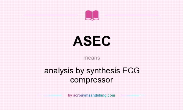 What does ASEC mean? It stands for analysis by synthesis ECG compressor