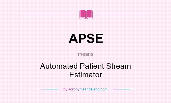 What does APSE mean? It stands for Automated Patient Stream Estimator