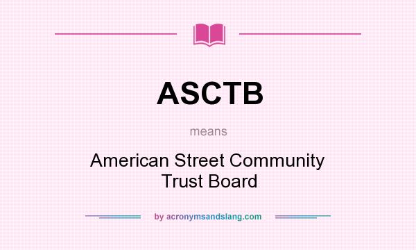 What does ASCTB mean? It stands for American Street Community Trust Board