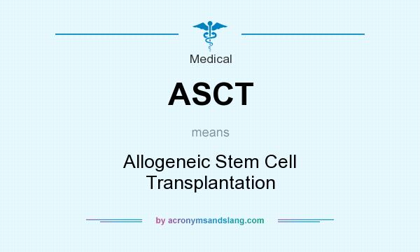 What does ASCT mean? It stands for Allogeneic Stem Cell Transplantation