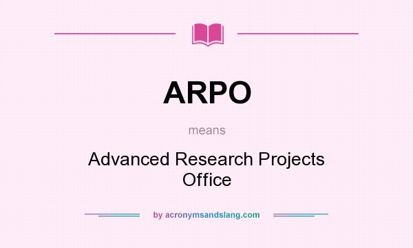 What does ARPO mean? It stands for Advanced Research Projects Office