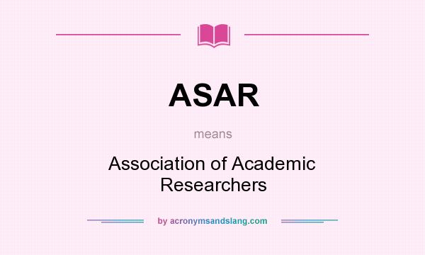 What does ASAR mean? It stands for Association of Academic Researchers