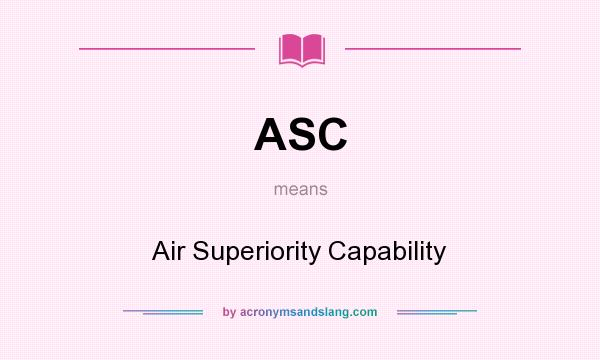 What does ASC mean? It stands for Air Superiority Capability
