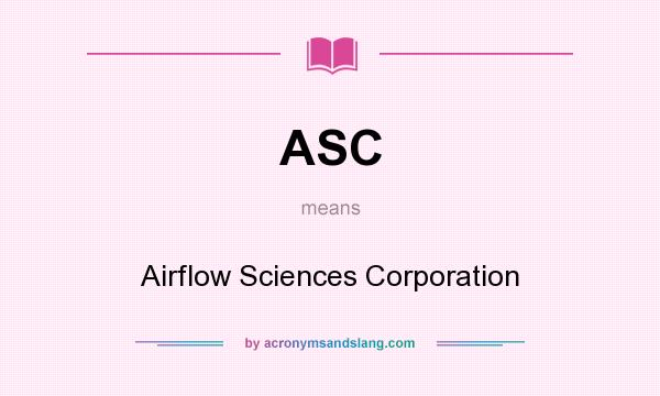 What does ASC mean? It stands for Airflow Sciences Corporation