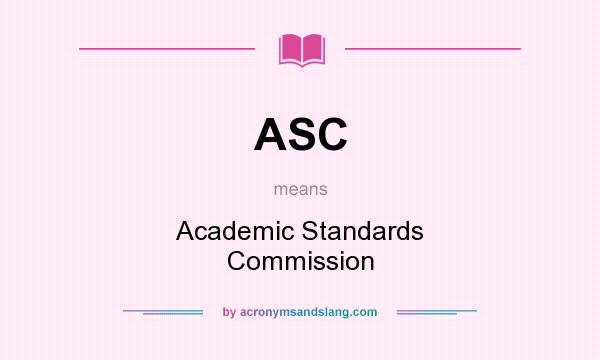 What does ASC mean? It stands for Academic Standards Commission