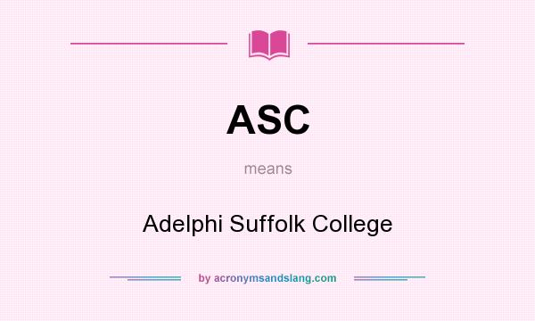 What does ASC mean? It stands for Adelphi Suffolk College