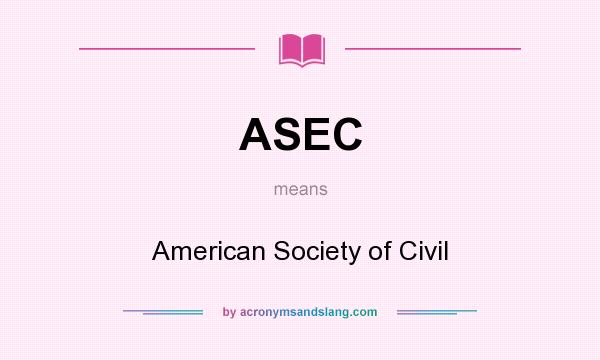 What does ASEC mean? It stands for American Society of Civil