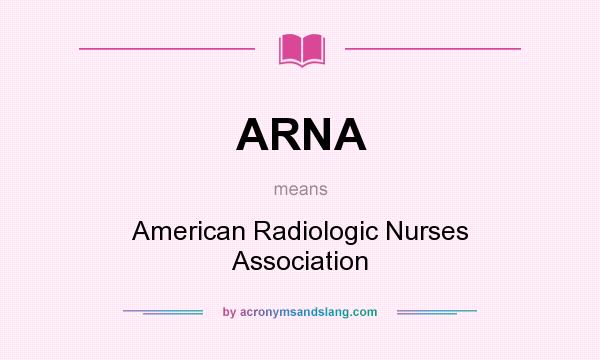 What does ARNA mean? It stands for American Radiologic Nurses Association