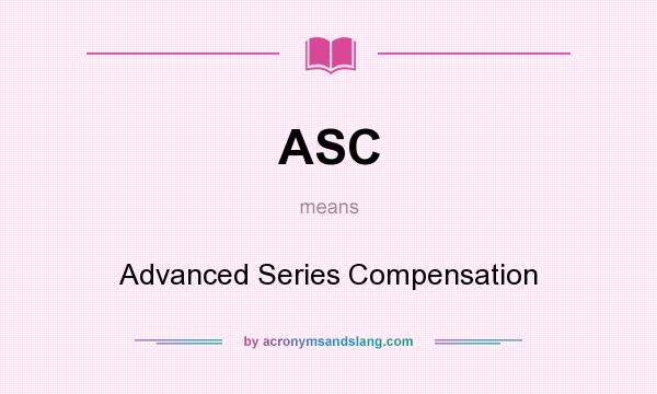 What does ASC mean? It stands for Advanced Series Compensation