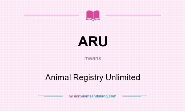 What does ARU mean? It stands for Animal Registry Unlimited