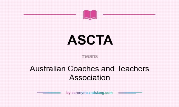 What does ASCTA mean? It stands for Australian Coaches and Teachers Association