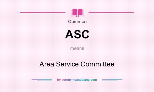 What does ASC mean? It stands for Area Service Committee