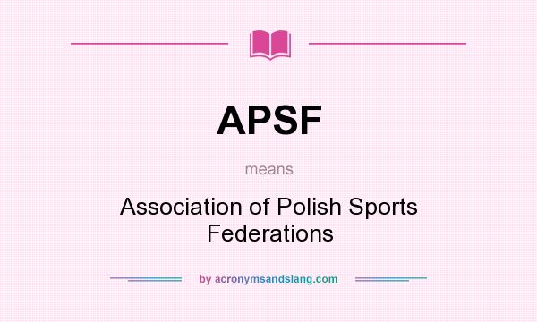 What does APSF mean? It stands for Association of Polish Sports Federations