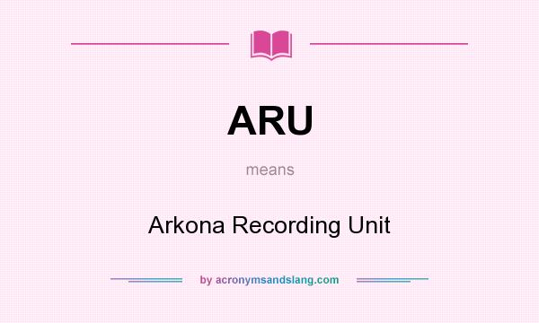 What does ARU mean? It stands for Arkona Recording Unit