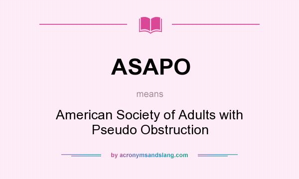 What does ASAPO mean? It stands for American Society of Adults with Pseudo Obstruction
