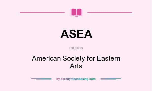 What does ASEA mean? It stands for American Society for Eastern Arts