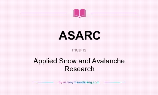 What does ASARC mean? It stands for Applied Snow and Avalanche Research