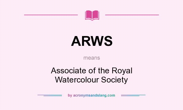 What does ARWS mean? It stands for Associate of the Royal Watercolour Society