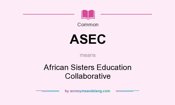 What does ASEC mean? It stands for African Sisters Education Collaborative