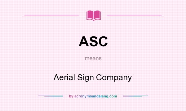 What does ASC mean? It stands for Aerial Sign Company