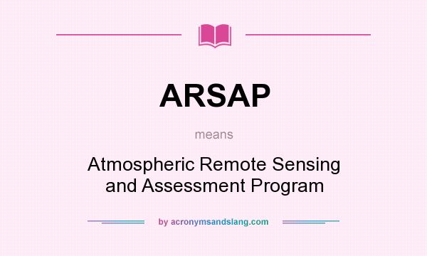 What does ARSAP mean? It stands for Atmospheric Remote Sensing and Assessment Program